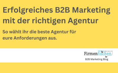 Die beste B2B-Marketing Agentur? So findet ihr die passende für eure Anforderungen.